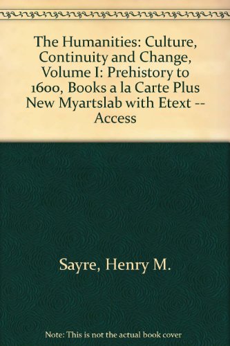 Book The Humanities: Culture, Continuity And Change, Volume I: Prehistory To 1600, Books A La Carte Plus New Myartslab With Etext -- Access Card Package (2nd Edition) free