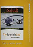 Book MyLab Spanish with Pearson eText -- Access Card -- for ¡Salud!: Introductory Spanish for Health Professionals (one semester access) free