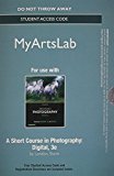 Book NEW MyLab Arts without Pearson eText - Standalone Access Card - for A Short Course in Photography: Digital free