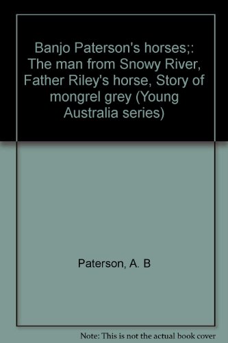 Book Banjo Paterson's horses;: The man from Snowy River, Father Riley's horse, Story of mongrel grey (Young Australia series) free