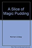 Book A Slice of Magic Pudding: Being the adventures of Bunyip Bluegum & his friends Bill Barnacle & Sam Sawnoff free