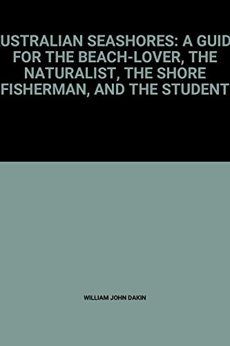 Book Australian Seashores: A Guide For The Beach-lover, The Naturalist, The Shore Fisherman, And The Student free