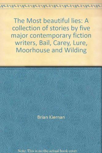 Book The Most beautiful lies: A collection of stories by five major contemporary fiction writers, Bail, Carey, Lure, Moorhouse and Wilding free