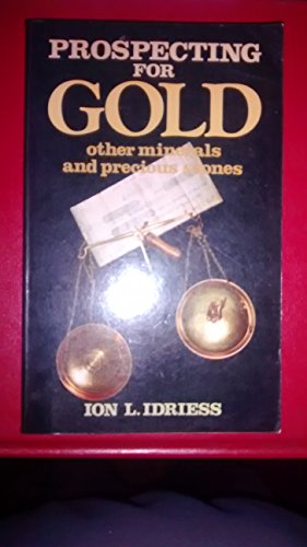 Book Prospecting For Gold And Other Minerals And Precious Metals With A Chapter On Prospecting For Oil By Dr. W. G. Woolnough free