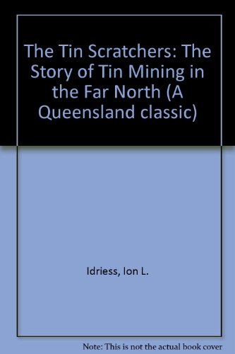 Book The Tin Scratchers: The Story of Tin Mining in the Far North (A Queensland classic) free