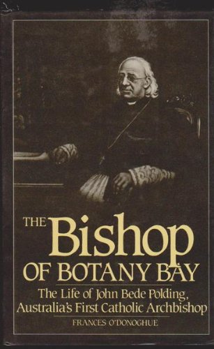 Book The Bishop of Botany Bay: The life of John Bede Polding, Australia's first Catholic archbishop free