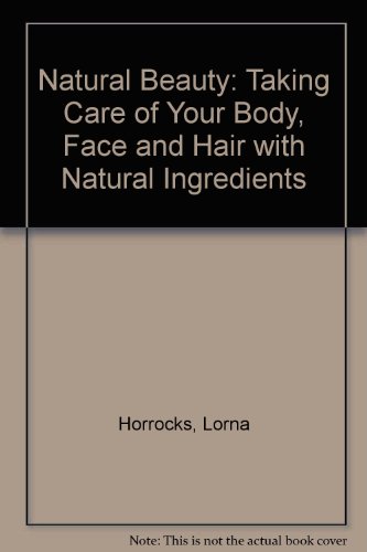 Book Natural Beauty: Taking Care of Your Body, Face and Hair with Natural Ingredients free