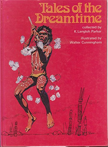 Book Tales of the Dreamtime: Selected from Australian Legendary Tales, Collected by K. Langloh Parker free