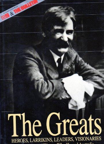 Book The Greats - Heroes, Larrikins, Leaders, Visionaries : The Fifty Men and Women Who Shaped Australia free