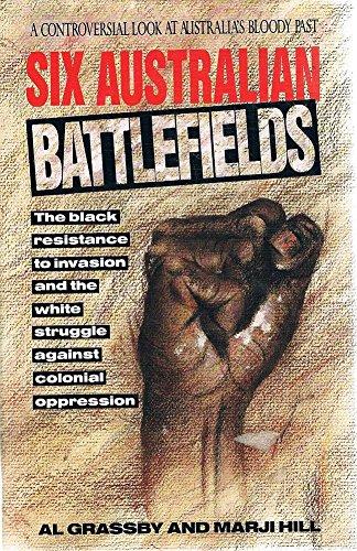 Book Six Australian battlefields: The Black resistance to invasion and the white struggle against colonial oppression free