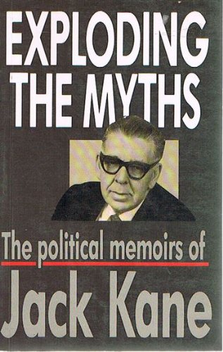 Book Exploding The Myths: The Political Memoirs Of Jack Kane free