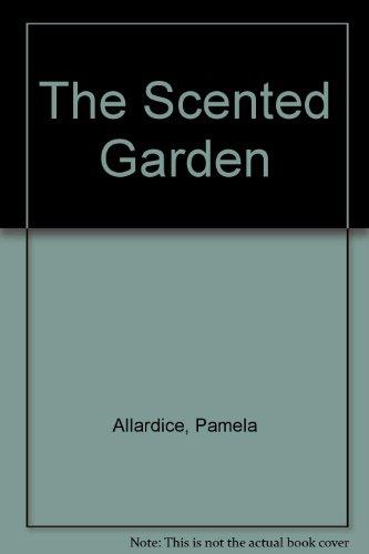 Book The Scented Garden: A Complete Guide To Growing And Using Fragrant Plants free