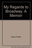 Book My Regards to Broadway. A Memoir free