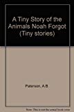 Book A Tiny Story Of The Animals Noah Forgot (tiny Stories) free