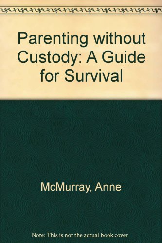 Book Parenting without Custody: A Guide for Survival free