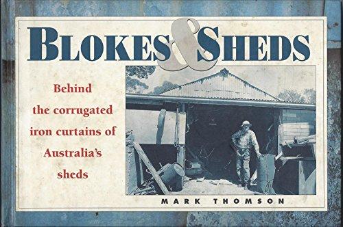 Book Blokes And Sheds: Behind The Corrugated Iron Curtains Of Australia's Sheds free