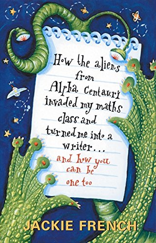Book How the Aliens From Alpha Centauri Invaded My Maths Class and Turned Me: Into a Writer...and How You Can Be One Too free