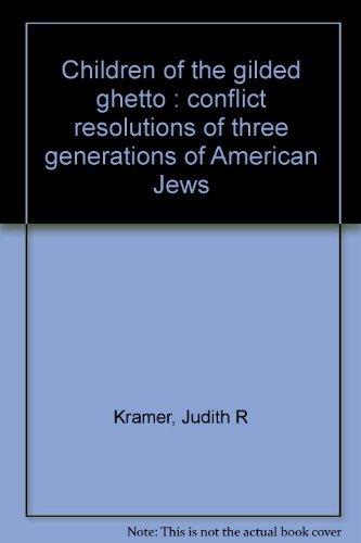 Book Children of the gilded ghetto;: Conflict resolutions of three generations of American Jews, free
