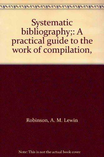 Book Systematic bibliography;: A practical guide to the work of compilation, free