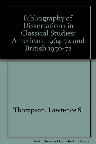 Book A Bibliography Of Dissertations In Classical Studies: American, 1964-1972 : British, 1950-1972 ; With A Cumulative Index, 1861-1972 free