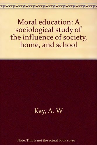 Book Moral education: A sociological study of the influence of society, home, and school free