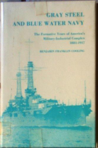 Book Gray steel and blue water Navy: The formative years of America's military-industrial complex, 1881-1917 free