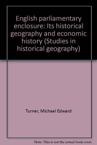 Book English parliamentary enclosure: Its historical geography and economic history (Studies in historical geography) free
