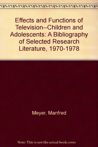 Book Effects and Functions of Television--Children and Adolescents: A Bibliography of Selected Research Literature, 1970-1978 (Communication research and broadcasting) free
