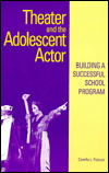 Book Theater And The Adolescent Actor: Building A Successful School Program free