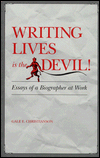 Book Writing Lives Is the Devil!: Essays of a Biographer at Work free
