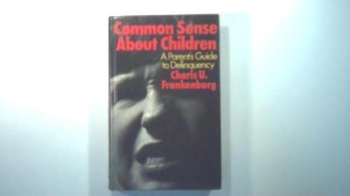 Book Common Sense About Children: A Parents' Guide To Delinquency free