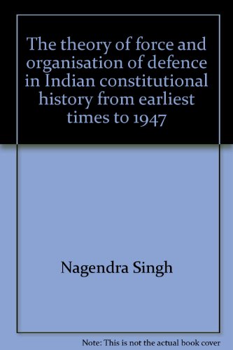 Book The Theory Of Force And Organisation Of Defence In Indian Constitutional History From Earliest Times To 1947; free