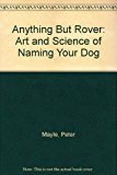 Book Anything but Rover: The Art and Science of Naming Your Dog : A Breed by Breed Guide Including Mongrels free