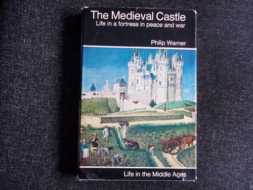 Book The medieval castle: life in a fortress in peace and war (Medieval life series) free