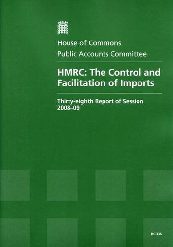 Book Hmrc: The Control And Facilitation Of Imports (house Of Commons, Thirty-eighth Report Of Session 2008-09 - Report, Together With Formal Minutes, Oral And Written Evidence) free