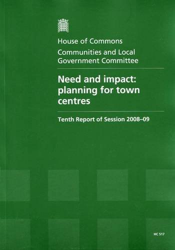 Book Need And Impact: Planning For Town Centres (hc, Tenth Report Of Session 2008-09 - Report, Together With Formal Minutes, Oral And Written Evidence) free