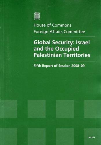 Book Global Security: Israel And The Occupied Palestinian Territories (hc, Fifth Report Of Session 2008-09 - Report, Together With Formal Minutes, Oral And Written Evidence) free