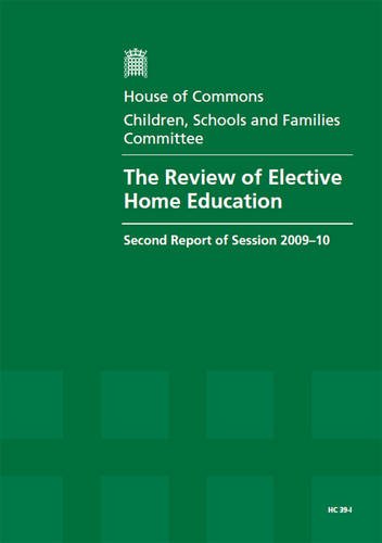 Book The Review Of Elective Home Education: Second Report Of The Session 2009-2010, Report Together With Formal Minutes Hc 39-i free