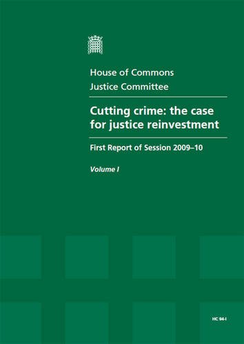 Book Cutting Crime: The Case For Justice Reinvestment (first Report Of Session 2009-10 - Volume I: Report Together With Formal Minutes) free