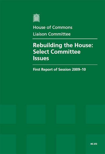 Book Rebuilding The House: Select Committee Issues (first Report Of Session 2009-10 - Report, Together With Formal Minutes) free
