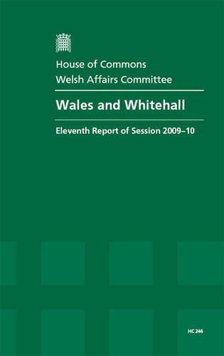 Book Wales And Whitehall (eleventh Report Of Session 2009-10 - Report, Together With Formal Minutes, Oral And Written Evidence) free