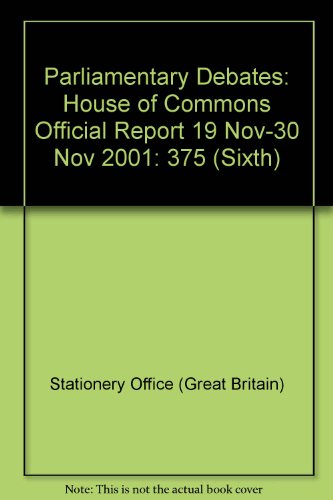 Book Parliamentary Debates: House Of Commons Official Report 19 Nov-30 Nov 2001 (sixth) free