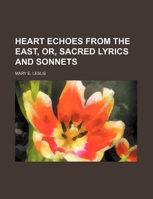 Book Heart Echoes From The East, Or, Sacred Lyrics And Sonnets free