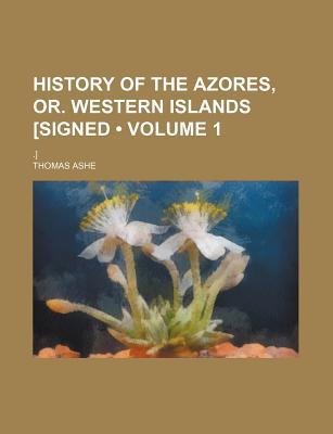 Book History Of The Azores, Or. Western Islands [signed T.a.]. free