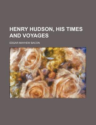 Book Henry Hudson, His Times And Voyages free