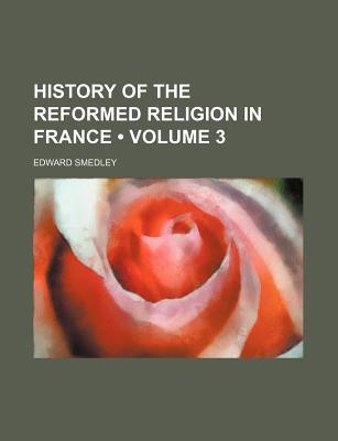 Book History Of The Reformed Religion In France (v. 3) free