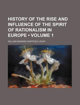 Book History Of The Rise And Influence Of The Spirit Of Rationalism In Europe (volume 1) free