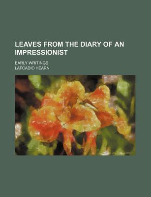 Book Leaves From The Diary Of An Impressionist; Early Writings free