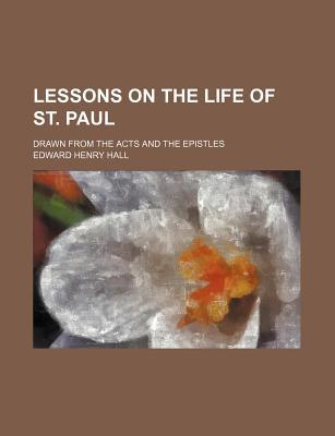 Book Lessons On The Life Of St. Paul; Drawn From The Acts And The Epistles free
