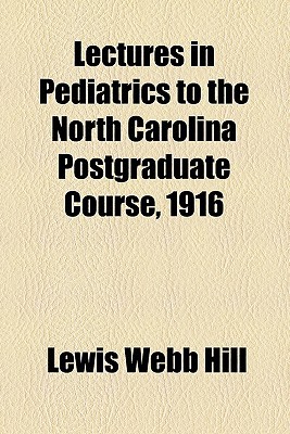 Book Lectures In Pediatrics To The North Carolina Postgraduate Course, 1916 free